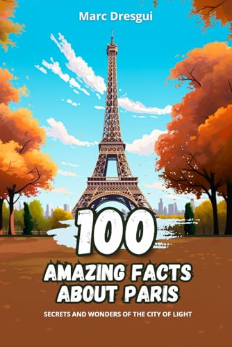 100 Amazing Facts about Paris