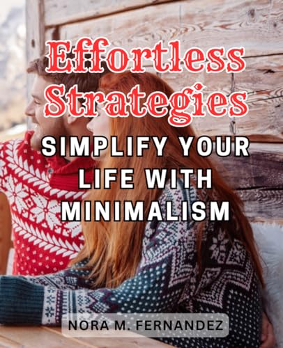 Effortless Strategies: Simplify Your Life with Minimalism: Unleash Unlimited Renewable Energy: A Comprehensive Guide to Building Budget-Friendly Wind and Solar Power Systems for Non-Experts