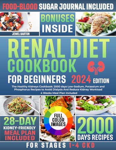 Renal Diet Cookbook for Beginners : The Healthy Kidneys Cookbook: 2000 Days Low-Sodium, Potassium and Phosphorus Recipes to Avoid Dialysis and Reduce Kidney Workload 4 Weeks Meal Plan Included