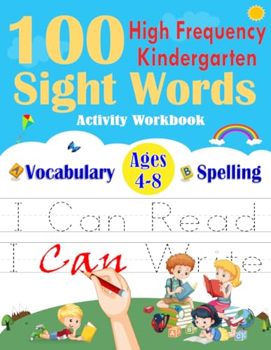 100 High-Frequency Kindergarten Sight Words Activity Workbook : Learn, Trace and Practice the 100 Most Common High Frequency Words Plus Games and Activities! for Kids Learning to Write and Read, Ages 4-8