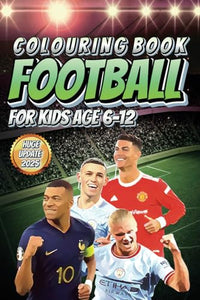 Football Colouring Book for Kids Age 6 - 12 : Ultimate 99 Coloring Pictures of Football Players and Teams Logos from Around the World - Great Soccer Gifts for Boys and Girls 