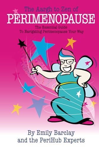 The Aargh to Zen of Perimenopause: The Essential Guide to Navigating Perimenopause Your Way