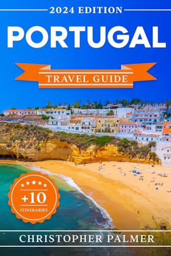 Portugal Travel Guide: The Updated Pocket Guide To Budget-Friendly Travel In Portugal | History, Culture, Entertainment and Insider Tips to Plan an Unforgettable Holiday + 10 Itineraries
