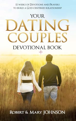 YOUR DATING COUPLES DEVOTIONAL BOOK: 52 Weeks of Prayers to Study from the Bible to cultivate Love in your Relationship