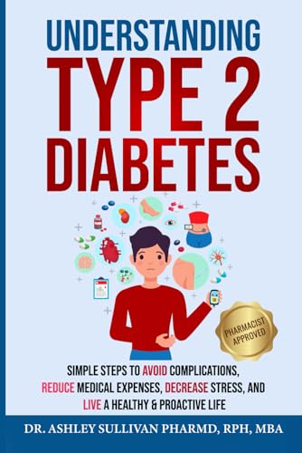 Understanding Type 2 Diabetes : Simple Steps to Avoid Complications, Reduce Medical Expenses, Decrease Stress and Live a Healthy and Proactive Life