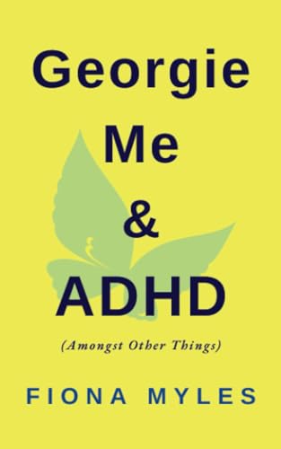 Georgie Me & ADHD: Amongst Other Things