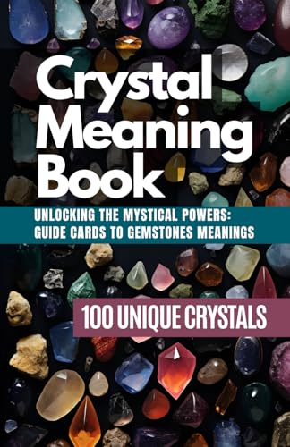Crystal Meaning Book: Unlocking the Mystical Powers: Guide cards to Gemstones Meanings