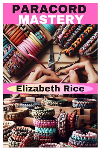 PARACORD MASTERY: The Ultimate Guide to Crafting and Surviving with Paracord