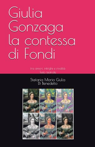 Giulia Gonzaga la contessa di Fondi: tra amori, intrighi e rivalità