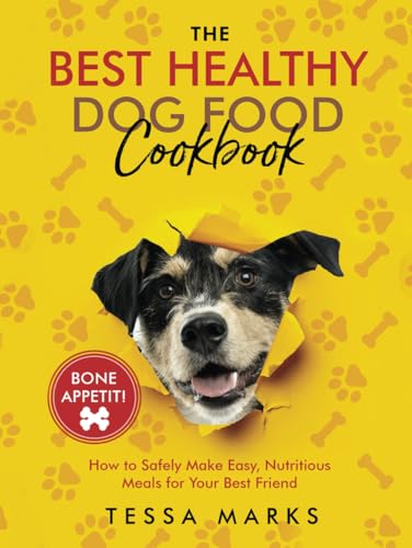 The Best Healthy Dog Food Cook Book: How to Safely Make Easy Nutritious Meals for Your Best Friend