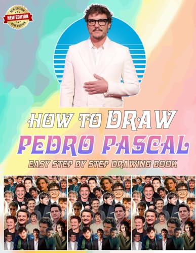 How to Draw Pedro Daddy Pascal and Coloring Book for Fan Men Teen Women: Learn How to Draw Pedro Daddy Pascal Step-by-Step For Beginners Ages 4-8, ... Gifts For Any Occasion in Work Office, Home