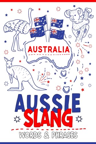 Aussie Slang Words and Phrases : A Pocket Guide to Australian Slang: Your Essential Illustrated Dictionary for Fun Learning of the Most Commonly Used Expression in the Australian Dialect- Funny Humorous Gift Idea