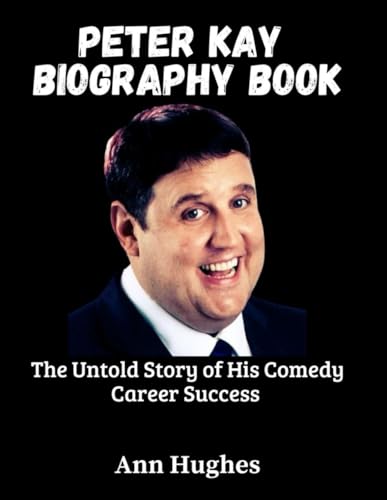 Peter Kay Biography Book: The Untold Story Of His Comedy Career Success