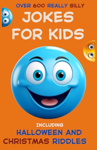 Over 600 Really Silly Jokes For Kids Including Halloween And Christmas Riddles: Joke, Riddle, and Match Quiz Book for Children Ages 6-10