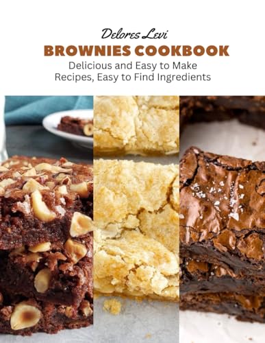 Brownies Cookbook: Delicious and Easy to Make Recipes, Easy to Find Ingredients