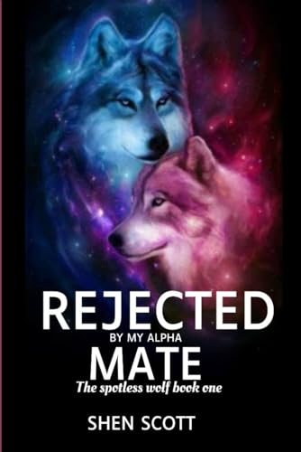 REJECTED BY MY ALPHA MATE: The True Luna And The Witches (THE TRUE LUNA AND THE ROGUE KING)