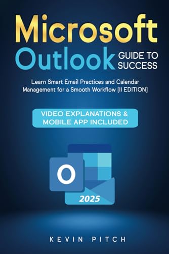 Microsoft Outlook Guide to Success: Learn Smart Email Practices and Calendar Management for a Smooth Workflow [II EDITION]