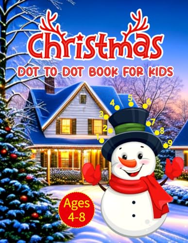 Christmas Dot to Dot Book For Kids Ages 4-8: Merry Christmas Connect the Dot Activity Book For Kids Toddlers And Kindergarten With Christmas Trees, Santa, Snowman And More Ages 4-8, 8-12.