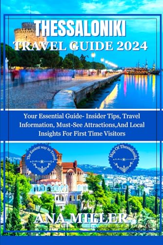 Thessaloniki Travel Guide: Your Essential Guide-insiders Tips, Travel Informations, Must-See Attractions, And Local Insight For First Time Visitors