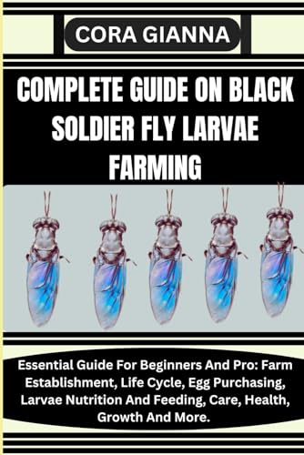 COMPLETE GUIDE ON BLACK SOLDIER FLY LARVAE FARMING: Essential Guide For ...