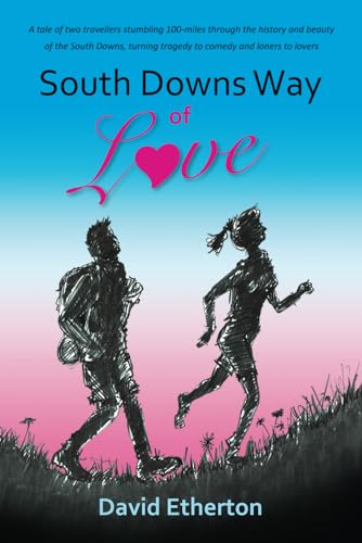 South Downs Way of Love: A tale of two travellers running, hiking and stumbling 100-miles through the history and beauty of the South Downs, turning tragedy to comedy and loners to lovers.