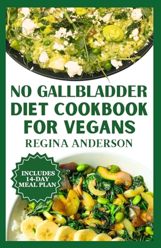 No Gallbladder Diet Cookbook for Vegans: Flavorful Low Fat Recipes to Reduce Inflammation After Gallbladder Removal Surgery