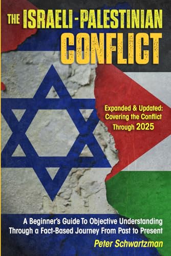 Israeli-Palestinian Conflict : A Beginner's Guide to Objective Understanding Through a Fact-Based Journey from Past to Present