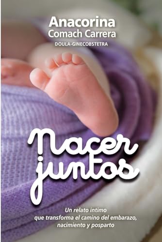 Nacer Juntos: Un relato íntimo que transforma el camino del embarazo, nacimiento y posparto