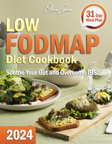 Low FODMAP Diet Cookbook: A Comprohensive Low FODMAP Guide and Recipe Book. Delight Your Taste Buds with Healthy and Nutritious Delicacies to Soothe Your Gut and Overcome IBS. 31 Day Meal Plan.