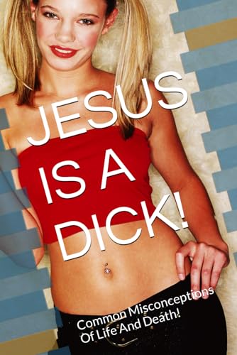 JESUS IS A DICK!: Common Misconceptions - Life And Death