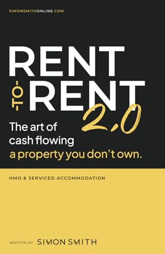 Rent-To-Rent 2. 0 : The Art of Cash Flowing a Property You Don't Own