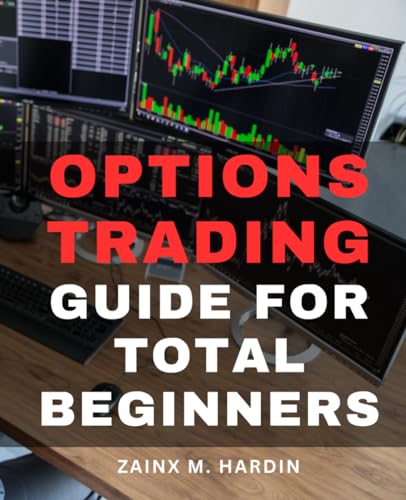 Options Trading Guide for Total Beginners : A Beginner's Guide-To Generating Monthly Income Unlock the Power of Options-Trading-and Create a Consistent Monthly-Income-Stream