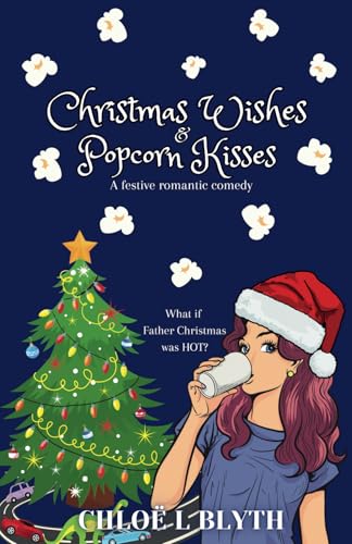 Christmas Wishes and Popcorn Kisses : A Festive Romantic Comedy