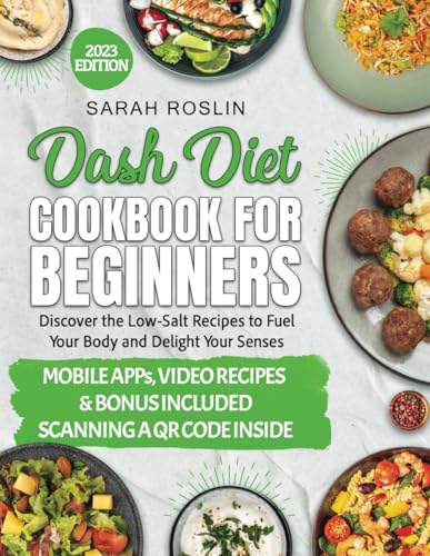DASH Diet Cookbook for Beginners: Low-Sodium Recipes to Nourish Your Body and Delight Your Senses [III EDITION] (Medical Cookbooks)
