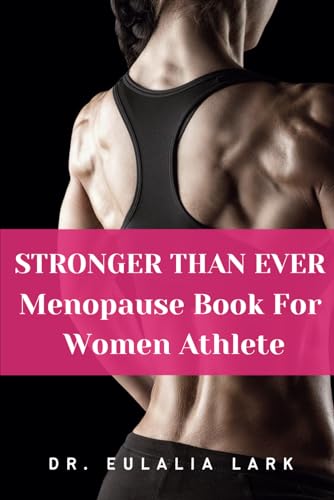 STRONGER THAN EVER Menopause Book For Women Athlete: A Woman's Guide to Wisdom within, Proper Diet and Healthier version of yourself in Menopause to Rule Your Life Again