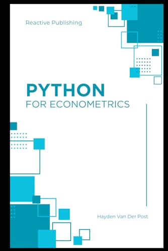 Python in Econometrics: Bridging Data Science and Economic Analysis: A comprehensive guide to Python for Econometrics