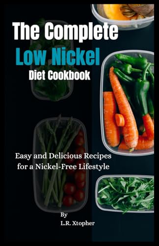 The complete Low Nickel Diet Cookbook: Easy and Delicious Recipes for a Nickel-free lifesi