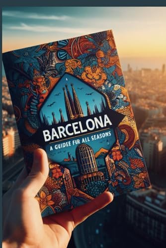 Barcelona: A guide for all seasons.: How to enjoy the city in any weather, with recommendations on what to pack, what to wear and what to do. (Lovely planet Spain 2024)