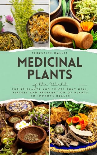 Medicinal Plants: The 35 plants and spices that heal, virtues and preparation of plants to improve health (VitalGreen Editions)