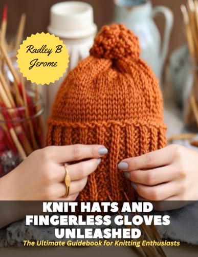 Knit Hats and Fingerless Gloves Unleashed