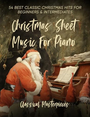 Christmas Sheet Music for Piano: 54 Best Classic Christmas Hits for Beginners and Intermediates (Special Edition)