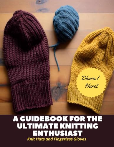 A Guidebook for The Ultimate Knitting Enthusiast