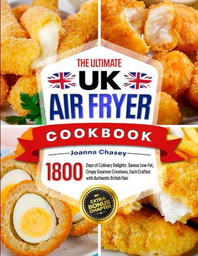 The Ultimate UK Air Fryer Cookbook: 1800 Days of Culinary Delights. Savour Low-Fat, Crispy Gourmet Creations, Each Crafted with Authentic British Flair