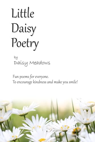 Little Daisy Poetry: Fun poems for everyone. To encourage kindness and make you smile.