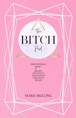The Bitch Pad: Empower Your Brave, Intuitive, Tenacious, Creative Heart