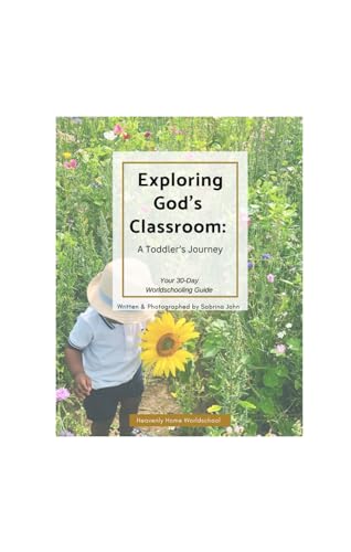 Exploring God's Classroom: a Toddler's Journey : A 30 Day Worldschooling Guide