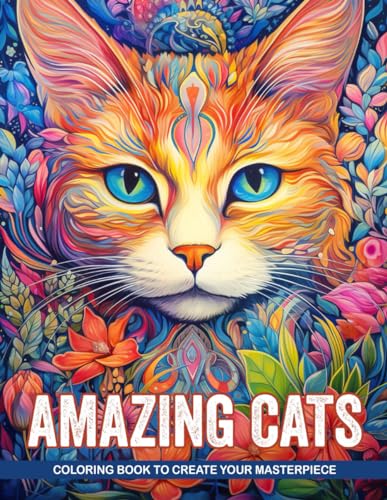 Amazing Cats Coloring Book: Funny Journey Into The Cat World With Cute Cat Illustrations For Adults, Teens, and Cat Lovers for Stress Relief And Relaxation