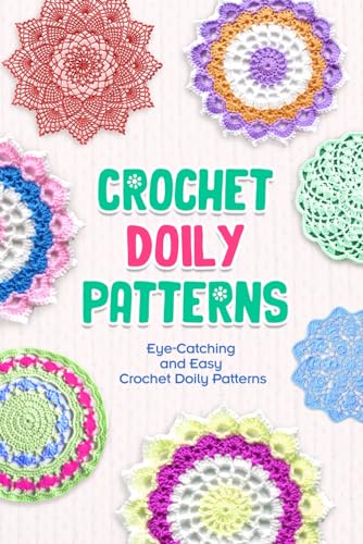 Crochet Doily Patterns: Eye-Catching and Easy Crochet Doily Patterns: Crochet Doily Patterns for Beginners