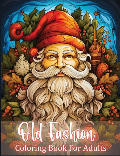 Old Fashioned Coloring Book: 50+ Unique Christmas Coloring Pages Bold And Easy Coloring Book For Adults Seniors Kids