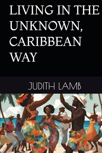 LIVING IN THE UNKNOWN, CARIBBEAN WAY